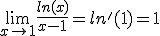 \lim_{x\to1}\frac{ln(x)}{x-1}=ln'(1)=1